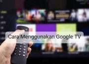 Panduan Lengkap Google TV, Streaming Mudah dan Hiburan Maksimal!