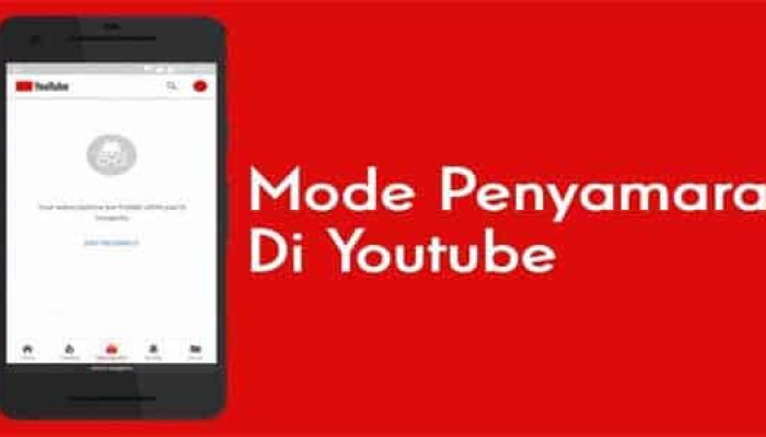 Wajib Tahu Begini Kelemahan Dan Kelebihan Mode Samaran YouTube