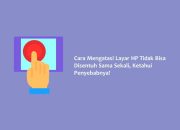 10 Solusi Mengatasi Layar HP Tidak Bisa Disentuh