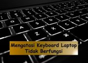 5 Solusi Atasi Keyboard Laptop Tidak Berfungsi