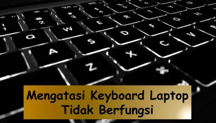 5 Solusi Atasi Keyboard Laptop Tidak Berfungsi