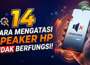 14 Cara Mengatasi Speaker HP Tidak Berfungsi