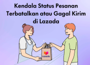 Terjebak Pesanan Lazada Gagal Kirim? Simak Panduan Klaim Pembayaran yang Cepat dan Mudah!