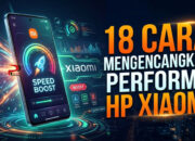 18 Cara Mengencangkan Performa HP Xiaomi