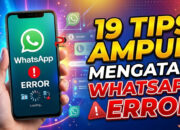 19 Tips Ampuh Mengatasi WhatsApp Error