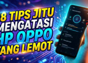 18 Tips Jitu Mengatasi HP OPPO yang Lemot