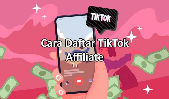 Ingin Cuan di TikTok? Cepat Daftar Afiliasi TikTok dan Raup Cuannya!