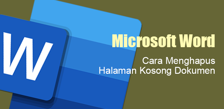  4 Cara Mudah Menghapus Halaman Kosong di Microsoft Word