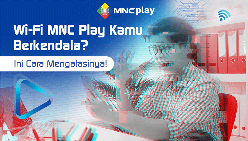 Wifi MNC Play Alami Gangguan? Ini Cara Mengatasinya