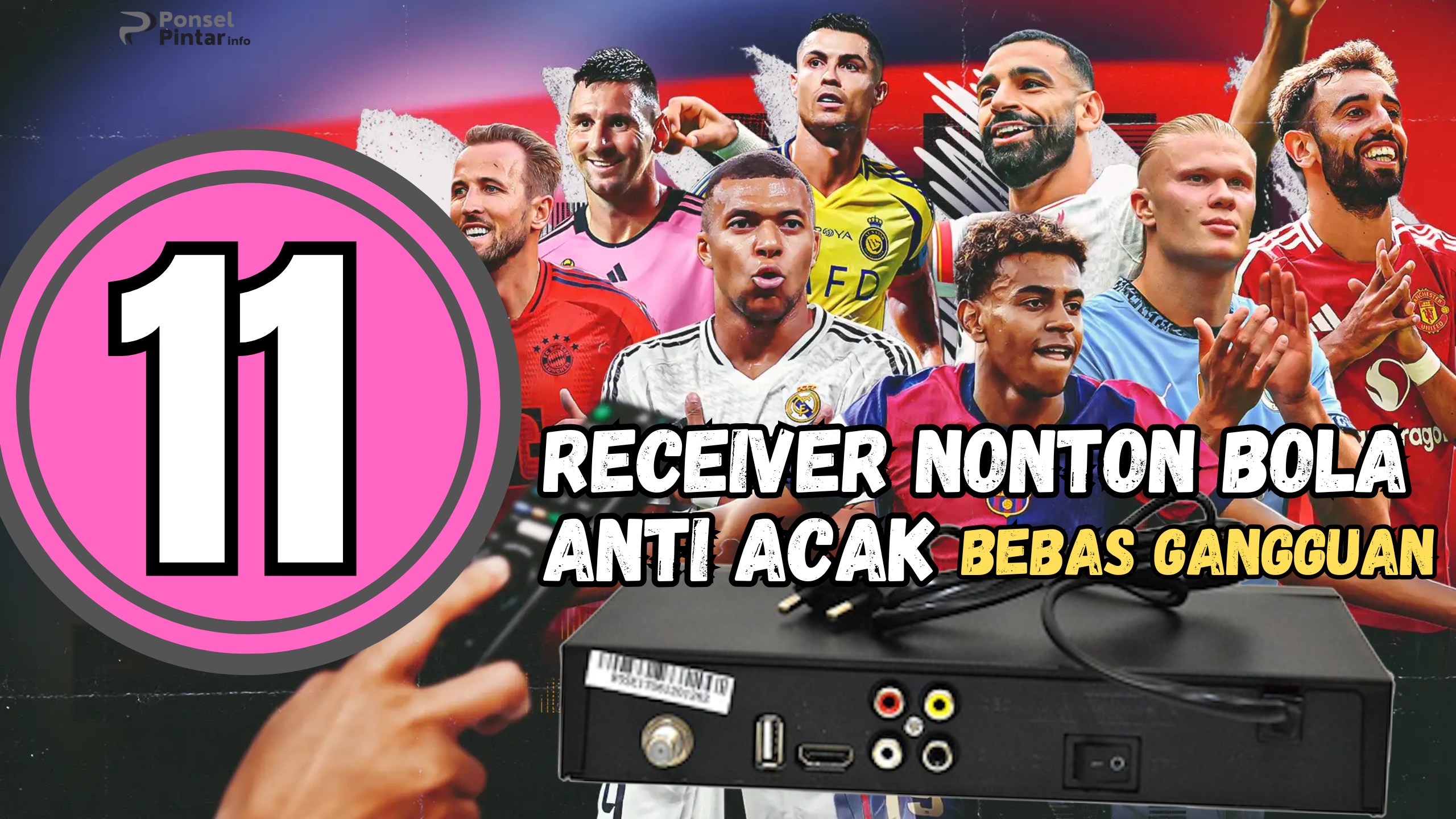 11 Receiver Nonton Bola Anti Acak Bebas Gangguan