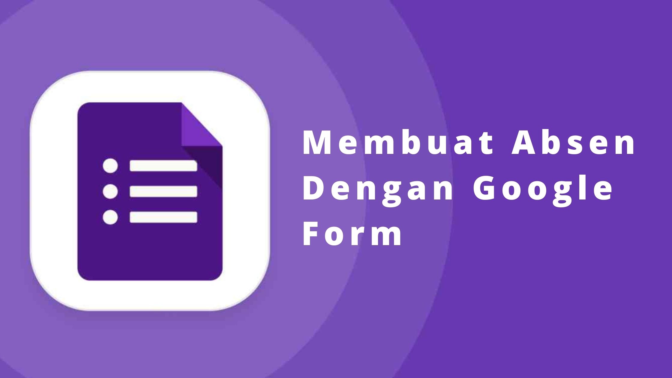 Cara Buat Absensi dengan Menggunakan Google Form, Mudah dan Praktis !