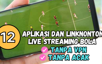 12 Aplikasi dan Link Nonton Live Streaming Bola Tanpa VPN dan Tanpa Acak