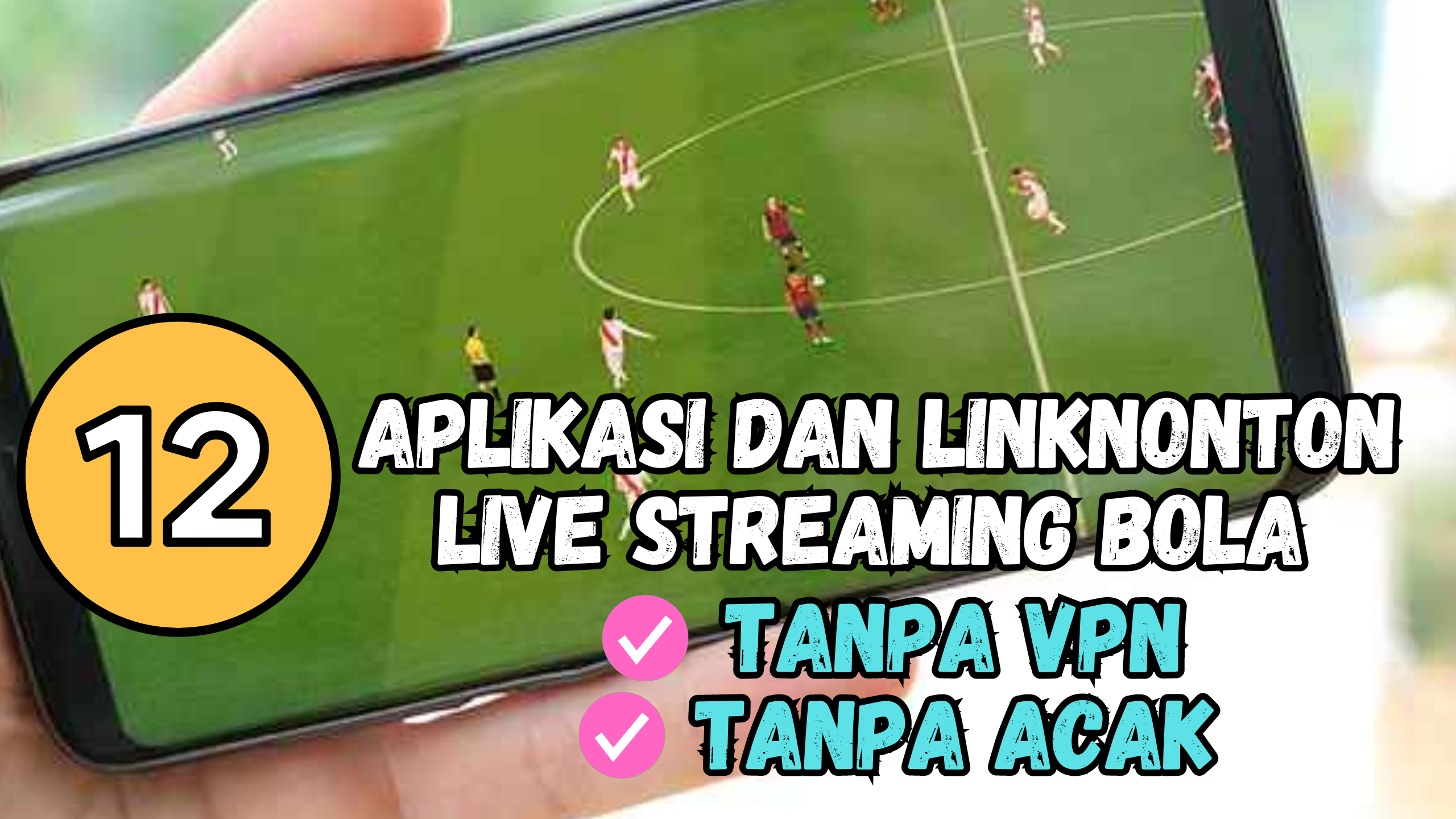 12 Aplikasi dan Link Nonton Live Streaming Bola Tanpa VPN dan Tanpa Acak