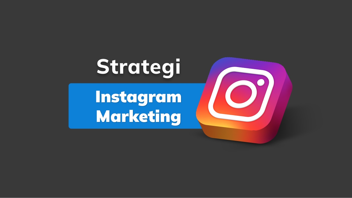 Optimalkan Bisnis Kamu! 10 Strategi Instagram Marketing yang Mengena!