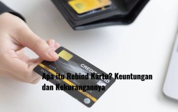 Rebind Kartu Beneran Ngebantu? Ini Keuntungan & Kekurangannya