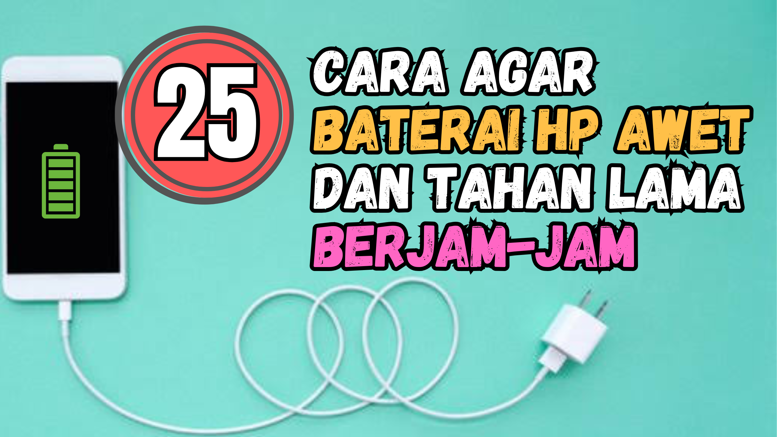 25 Cara Agar Baterai HP Awet dan Tahan Lama Berjam-Jam