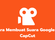 Cara Buat Suara Google di CapCut dengan Mudah