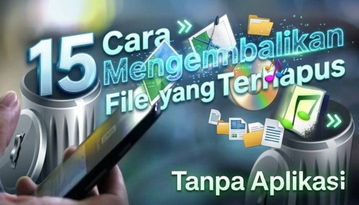 15 Cara Mengembalikan File yang Terhapus Tanpa Aplikasi