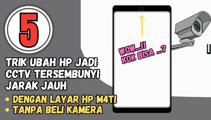 5 Cara Menjadikan HP Sebagai CCTV Tersembunyi Efektif