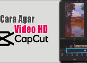 Cara Edit Video di CapCut agar Kualitas Tetap HD Setelah di Upload