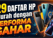 29 Daftar HP Murah dengan Performa Gahar