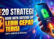 20 Strategi Agar Daya Baterai HP Lebih Cepat Terisi