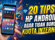 20 Tips HP Android Agar Tidak Boros Kuota Internet