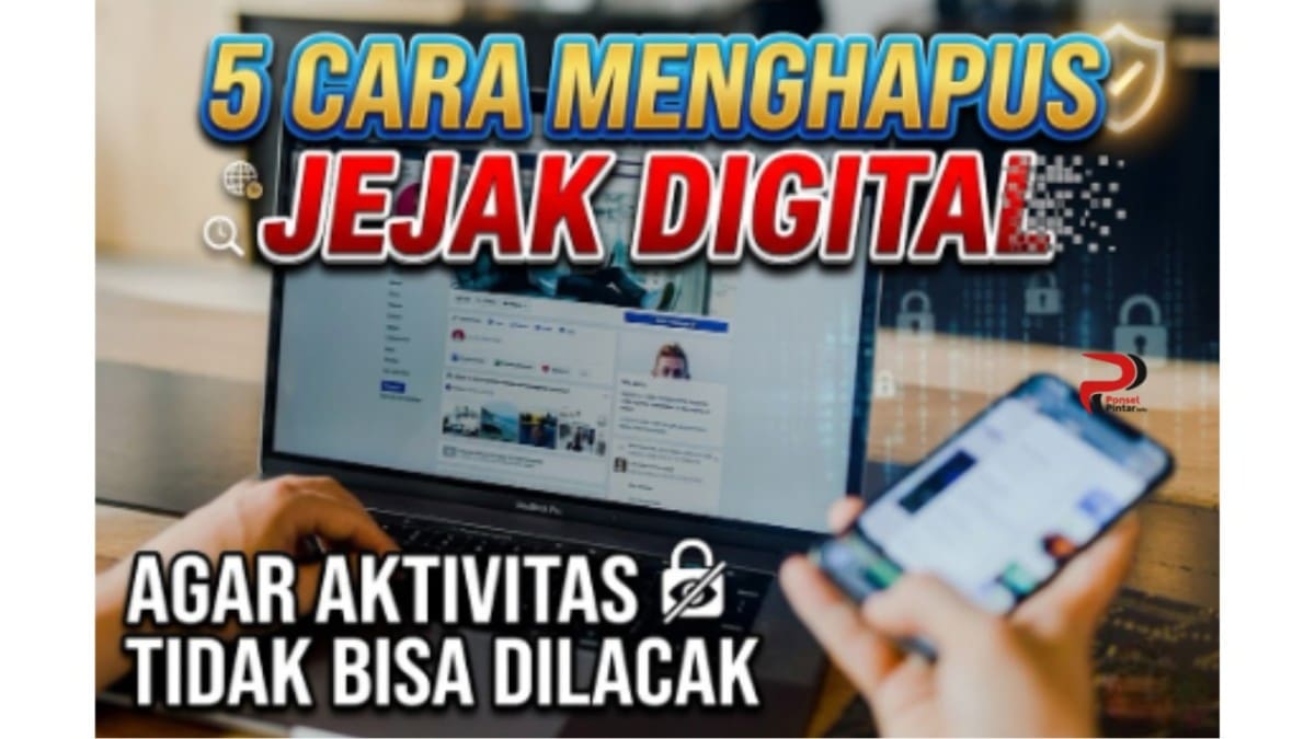 5 Cara Menghapus Jejak Digital Agar Aktivitas Tidak Bisa Dilacak 2026