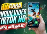 17 Cara Unduh Video TikTok HD Tanpa Watermark