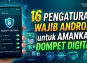 16 Pengaturan Wajib Android untuk Amankan Dompet Digital