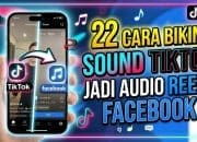 22 Cara Bikin Sound TikTok Jadi Audio Reels Facebook