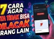 17 Cara Agar Lokasi Kita Tidak Bisa Dilacak Orang Lain