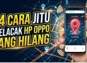 14 Cara Jitu Melacak HP OPPO yang Hilang