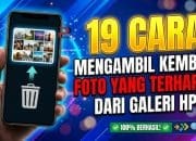 19 Cara Mengambil Kembali Foto yang Terhapus dari Galeri HP