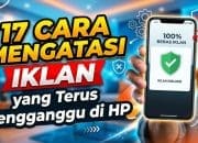 17 Cara Mengatasi Iklan yang Terus Mengganggu di HP