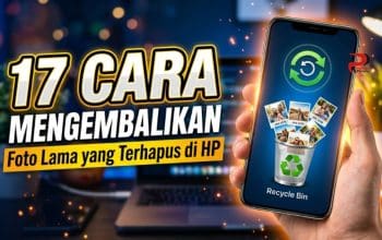17 Cara Mengembalikan Foto Lama yang Terhapus di HP