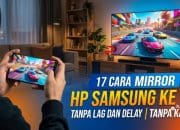 17 Cara Mirror HP Samsung ke TV Tanpa Lag dan Delay Tanpa Kabel
