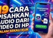 19 Cara Pisahkan Audio dari Video di HP dalam Sekali Klik