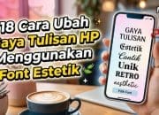 18 Cara Ubah Gaya Tulisan HP Menggunakan Font Estetik