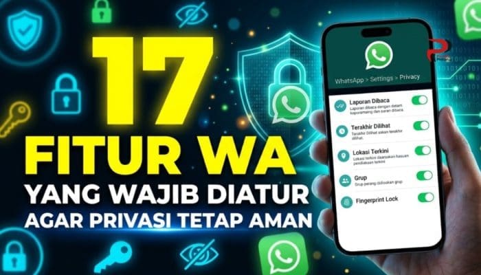 17 Fitur WA yang Wajib Diatur Agar Privasi Tetap Aman