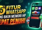 15 Fitur WhatsApp yang Bikin Memori HP Cepat Penuh