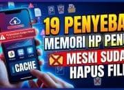 19 Penyebab Memori HP Penuh Meski Sudah Hapus File