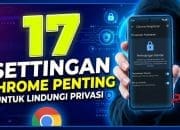 17 Settingan Chrome Penting untuk Lindungi Privasi