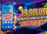 19 Solusi Mengatasi Koneksi Internet Lemot di HP