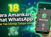 18 Cara Amankan Chat WhatsApp Agar Tak Diintip Tanpa Izin