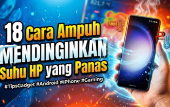 18 Cara Ampuh Mendinginkan Suhu HP yang Panas