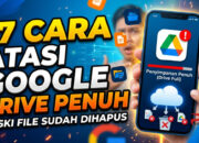 17 Cara Atasi Google Drive Penuh Meski File Sudah Dihapus