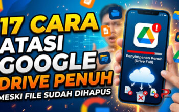 17 Cara Atasi Google Drive Penuh Meski File Sudah Dihapus