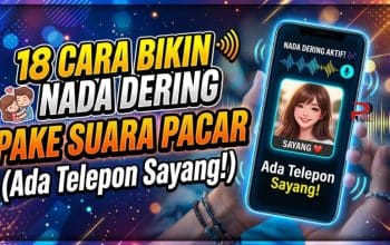 18 Cara Bikin Nada Dering Pake Suara Pacar “Ada Telepon Sayang”
