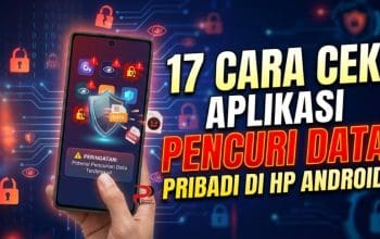 17 Cara Cek Aplikasi Pencuri Data Pribadi di HP Android